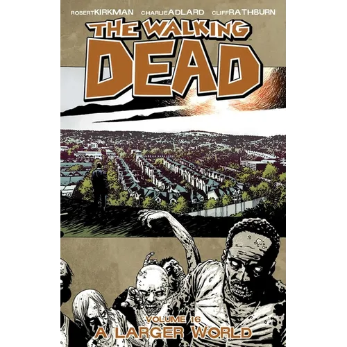 Walking Dead Volume 16: A Larger World