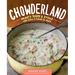 Chowderland: Hearty Soups & Stews with Sides & Salads to Match