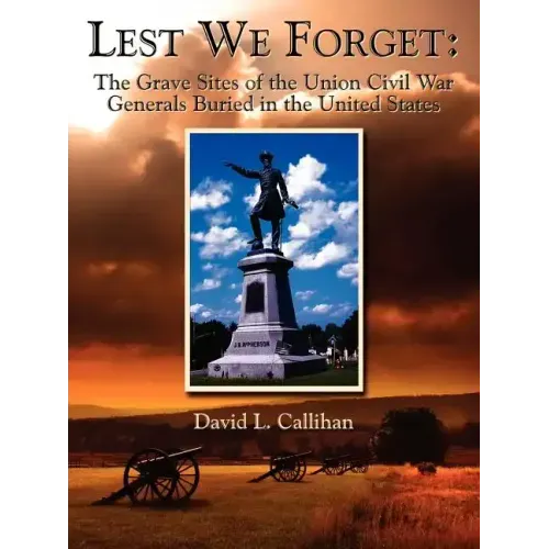 Lest We Forget: The Grave Sites of the Union Civil War Generals Buried in the United States