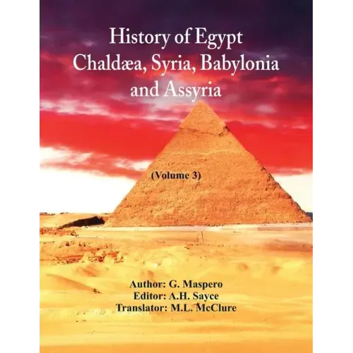 History Of Egypt, Chaldæa, Syria, Babylonia, and Assyria: (Volume 3)