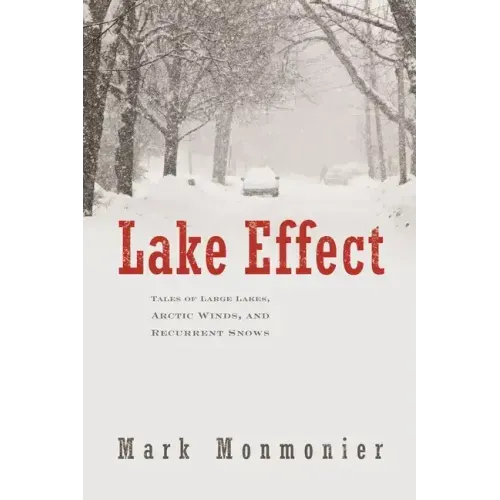 Lake Effect: Tales of Large Lakes, Arctic Winds, and Recurrent Snows