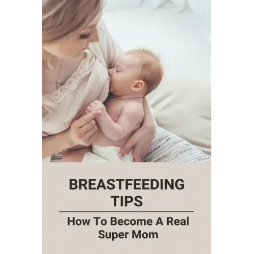 Breastfeeding Tips: How To Become A Real Super Mom