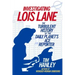 Investigating Lois Lane: The Turbulent History of the Daily Planet's Ace Reporter
