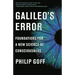Galileo's Error: Foundations for a New Science of Consciousness