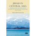 Jihad in Central Asia: Foreign Fighters, the Islamic State of Khorasan, the Chechens and Uyghur Islamic Front in China