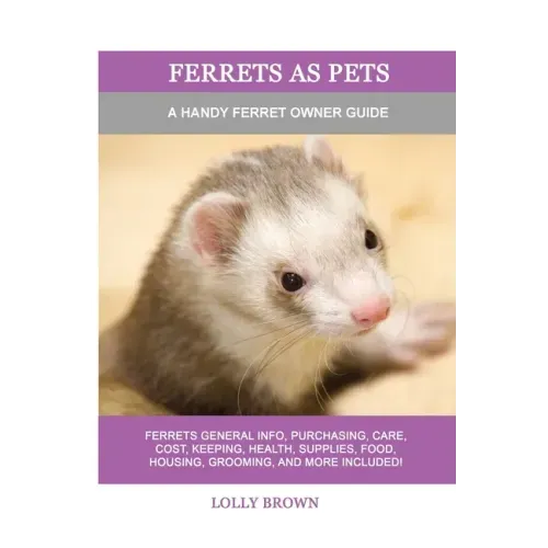 Ferrets as Pets: A Handy Ferret Owner Guide