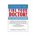 Fire Your Doctor!: How to Be Independently Healthy