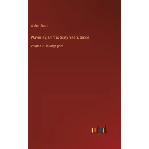 Waverley; Or 'Tis Sixty Years Since: Volume 2 - in large print