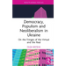 Democracy, Populism, and Neoliberalism in Ukraine: On the Fringes of the Virtual and the Real
