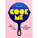 Cook Me: 30 Dishes/3 Ways, 90 Lip-Smacking Recipes!