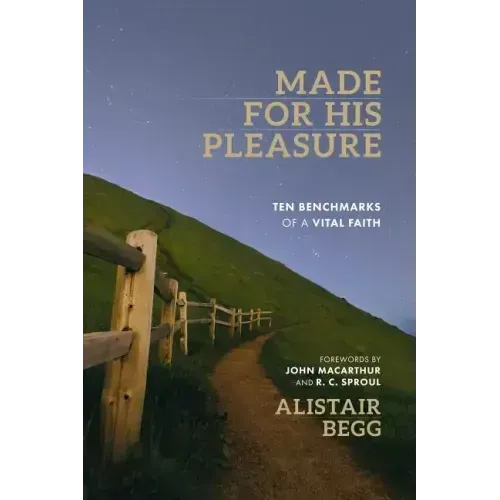 Made for His Pleasure: Ten Benchmarks of a Vital Faith