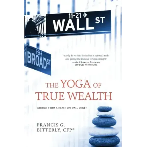 The Yoga of True Wealth: Wisdom From a Heart on Wall Street