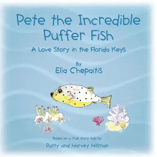 Pete The Incredible Puffer Fish: A Love Story in the Florida Keys