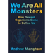 We Are All Monsters: How Deviant Organisms Came to Define Us