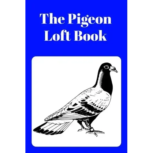 The Pigeon Loft Book: Racing and Breeding Loft Book With Blue Cover