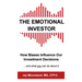 The Emotional Investor: How Biases Influence Your Investment Decisions...And What You Can Do About It