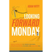 Looking Forward to Monday: How to Create a Workplace That Breeds Greatness, Attracts and Retains A-Players, and Makes Work Fun