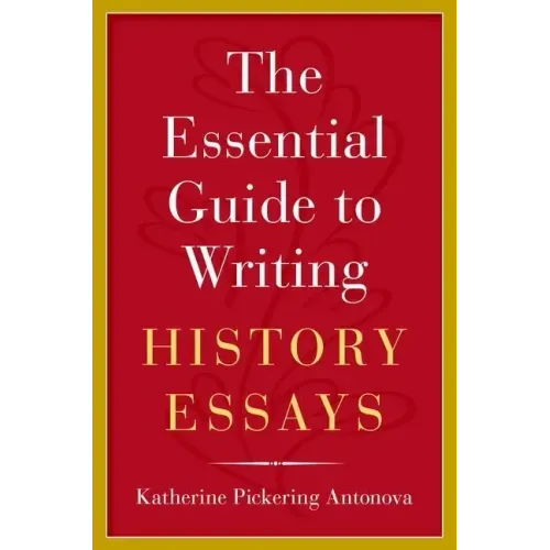 The Essential Guide to Writing History Essays