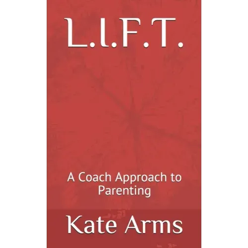 L.I.F.T.: A Coach Approach to Parenting