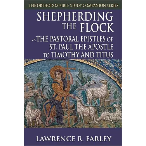 Shepherding the Flock: The Pastoral Epistles of St. Paul the Apostle to Timothy and to Titus