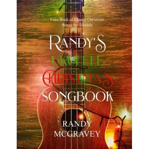 Randy's Ukulele Christmas Songbook: Fake Book of Classic Christmas Songs for Ukulele
