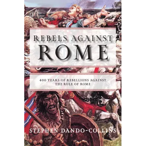 Rebels Against Rome: 400 Years of Rebellions Against the Rule of Rome