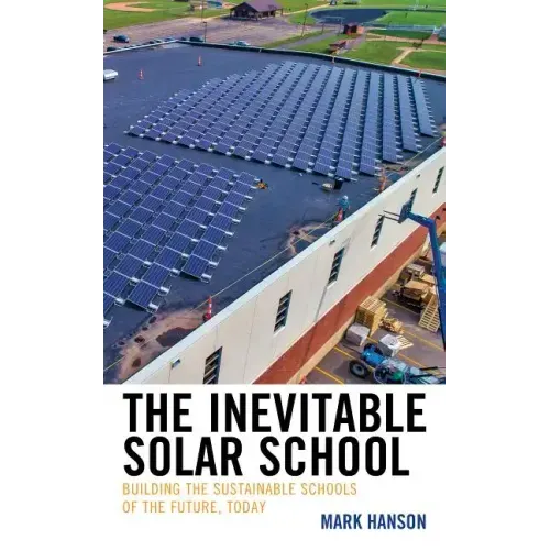 The Inevitable Solar School: Building the Sustainable Schools of the Future, Today