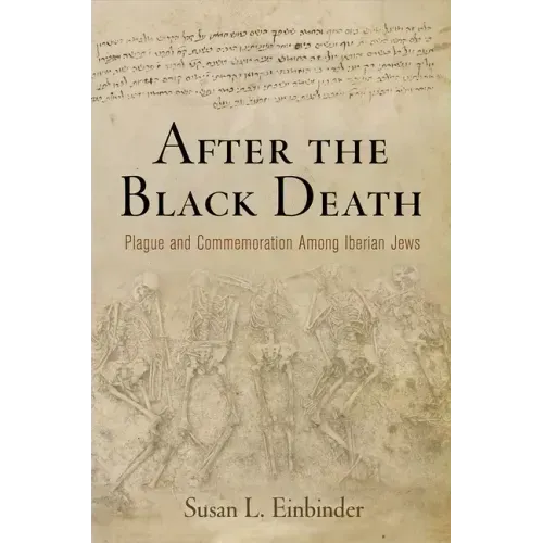 After the Black Death: Plague and Commemoration Among Iberian Jews