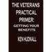 The Veterans' Practical Primer: Getting Your Benefits