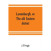 Lunenburgh, or, The old Eastern district: its settlement and early progress: with personal recollections of the town of Cornwall, from 1824: to which