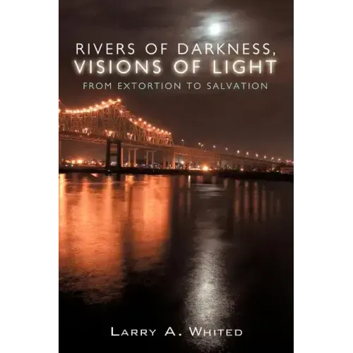 Rivers of Darkness, Visions of Light: From Extortion to Salvation