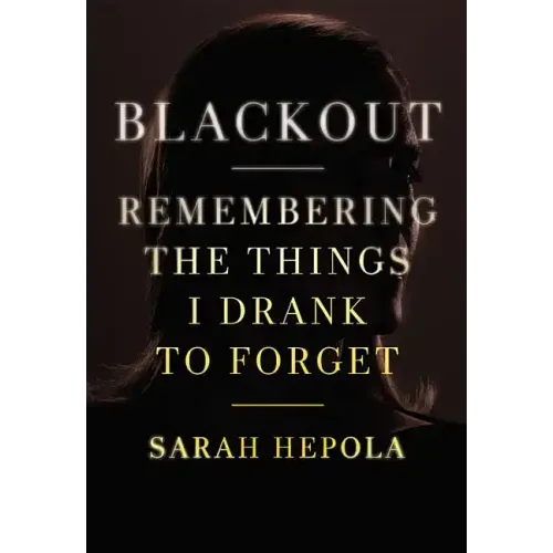 Blackout: Remembering the Things I Drank to Forget