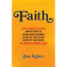 Faith: The Ultimate Guide What FAITH Is How FAITH Works How to Get FAITH How to Use FAITH To Receive From God