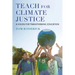 Teach for Climate Justice: A Vision for Transforming Education