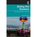 Acting the Essence: The Performer's Work on the Self