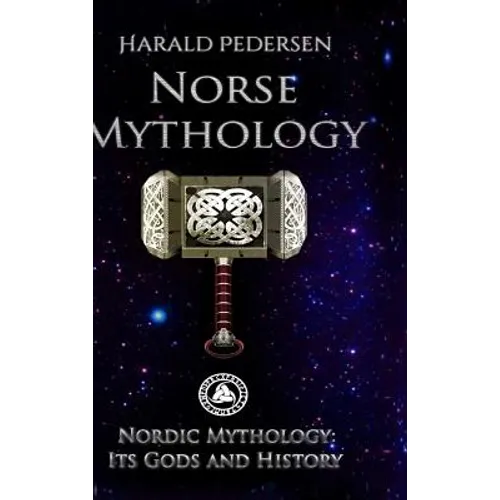Norse Mythology: Nordic Mythology Its Gods And History