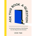 Ask This Book a Question: An Interactive Journey to Find Wisdom for Life's Big and Little Decisions