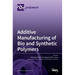 Additive Manufacturing of Bio and Synthetic Polymers