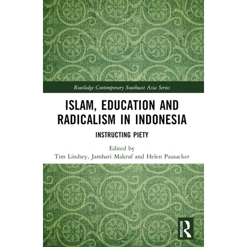 Islam, Education and Radicalism in Indonesia: Instructing Piety