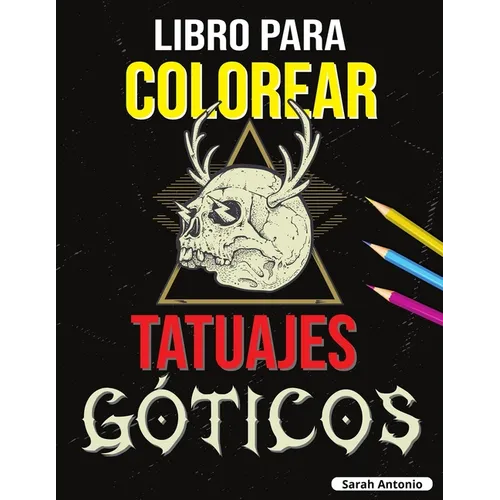 Libro para Colorear de Tatuajes Góticos: Libro para colorear Tatoo para adultos, Hermosos diseños de tatuajes modernos para relajarse y aliviar el est