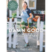 Damn Good Gluten Free Cookbook: 140+ Deliciously Adaptable Gluten Free, Dairy Free, Vegetarian & Paleo Recipes for Vibrant Living!