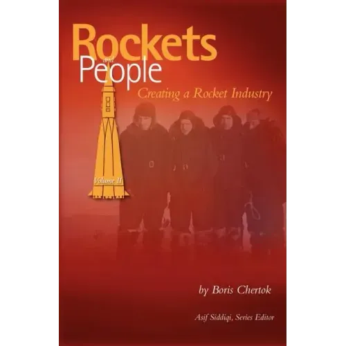 Rockets and People, Volume II: Creating a Rocket Industry (NASA History Series SP-2006-4110)