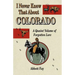 I Never Knew That about Colorado: A Quaint Volume of Forgotten Lore