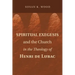Spiritual Exegesis and the Church in the Theology of Henri de Lubac