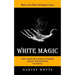 White Magic: Money and to Defeat the Negative Energy (The Complete Book of White Magic for Novices in Wicca)