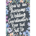 You're An Awesome Wedding Coordinator Keep That Shit Up: You're An Awesome Wedding Coordinator Keep That Shit Up