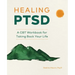 Healing Ptsd: A CBT Workbook for Taking Back Your Life