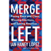Merge Left: Fusing Race and Class, Winning Elections, and Saving America
