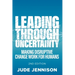 Leading Through Uncertainty - 2nd edition: Making disruptive change work for humans
