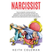 Narcissist: How to Identify and Deal with the Personality Trait of a Narcissist. Use First-Rate Methods in Various Life and Family
